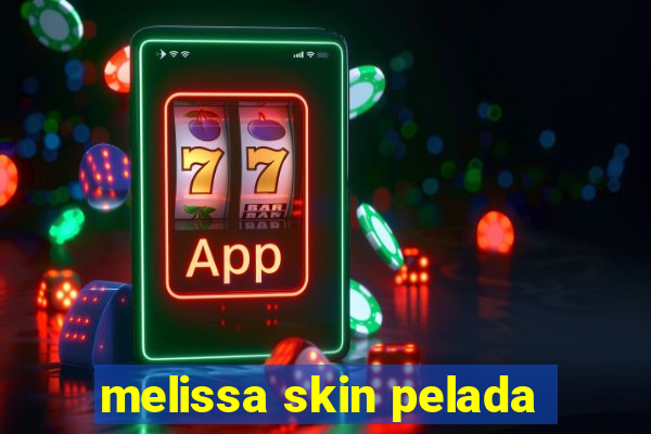 melissa skin pelada